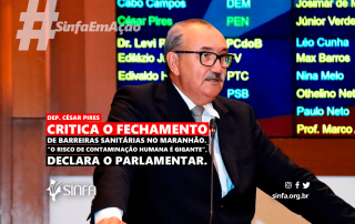 Deputado César Pires critica o fechamento de barreiras sanitárias