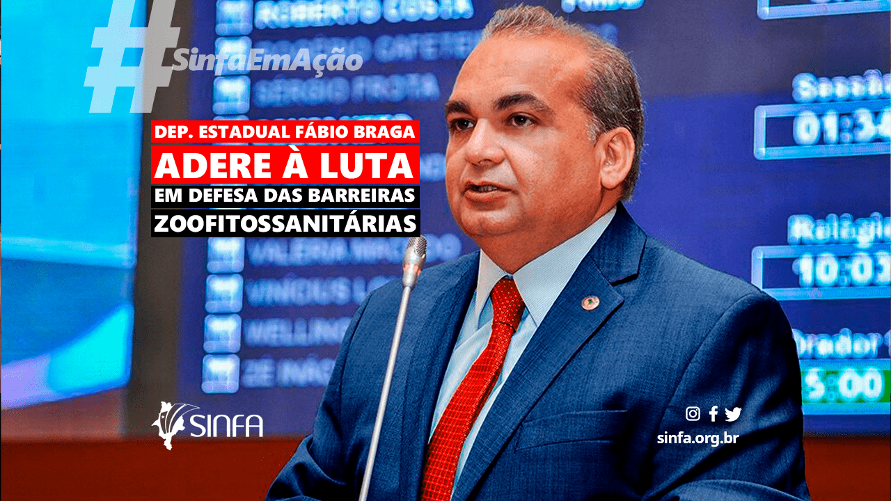 SINFA - MA Deputado estadual Fábio Braga adera à luta contra o fechamento das Barreiras Zoofitossanitárias