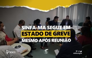 SINFA MA segue em estado de greve mesmo após reunião