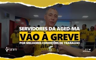 Servidores da AGED-MA vão à greve por melhores condições de trabalho