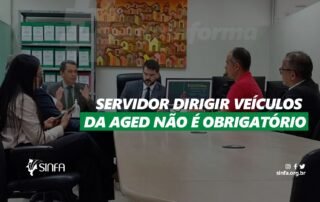 SINFA MA - audiência - Servidor dirigir veículos da AGED não é obrigatório