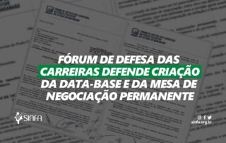 Fórum de Defesa das Carreiras defende criação da data-base e da Mesa de Negociação Permanente